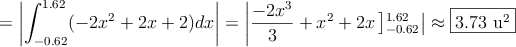 =\left| \int_{-0.62}^{1.62} (-2x^2+2x+2) dx \right| = \left|\frac{-2x^3}{3}+x^2+2x \left]_{-0.62}^{1.62} \right| \approx \fbox{3.73 u^2}