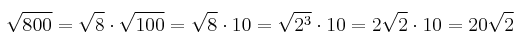 \sqrt{800} = \sqrt{8} \cdot \sqrt{100} =  \sqrt{8} \cdot 10 = \sqrt{2^3} \cdot 10 = 2 \sqrt{2} \cdot 10 = 20 \sqrt{2}