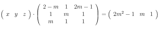 \left(
\begin{array}{ccc}
     x & y & z
\end{array}
\right) \cdot \left(
\begin{array}{ccc}
     2-m & 1 & 2m-1
  \\ 1 & m & 1
  \\ m & 1 & 1
\end{array}
\right) = \left(
\begin{array}{ccc}
     2m^2-1 & m & 1
\end{array}
\right)