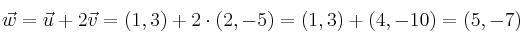 \vec{w}= \vec{u} + 2 \vec{v} = (1,3) + 2 \cdot (2,-5) = (1,3) + (4,-10)=(5,-7)