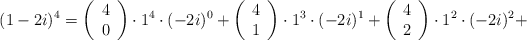 (1-2i)^4 =\left( \begin{array}{c} 4 \\ 0 \end{array}  \right) \cdot 1^4 \cdot (-2i)^0 +\left( \begin{array}{c} 4 \\ 1 \end{array}  \right) \cdot 1^3 \cdot (-2i)^1 +\left( \begin{array}{c} 4 \\ 2 \end{array}  \right) \cdot 1^2 \cdot (-2i)^2 +