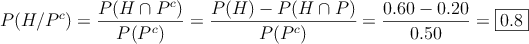 P(H/P^c) = \frac{P(H \cap P^c)}{P(P^c)}=\frac{P(H)-P(H \cap P)}{P(P^c)}=\frac{0.60-0.20}{0.50}=\fbox{0.8}