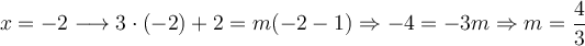 x=-2 \longrightarrow 3 \cdot (-2) + 2 = m(-2-1)  \Rightarrow -4=-3m  \Rightarrow m=\frac{4}{3}