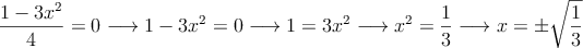\frac{1-3x^2}{4}=0 \longrightarrow 1-3x^2=0 \longrightarrow 1=3x^2 \longrightarrow x^2=\frac{1}{3} \longrightarrow  x = \pm \sqrt{\frac{1}{3}}