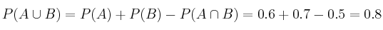  P(A \cup B)=P(A)+P(B)-P(A \cap B)=0.6+0.7-0.5=0.8