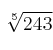 \sqrt[5]{243}