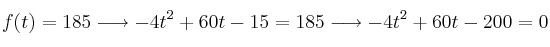 f(t)=185 \longrightarrow -4t^2+60t-15=185 \longrightarrow -4t^2+60t-200=0