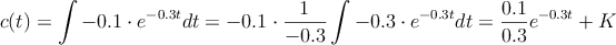 c(t)=\int -0.1 \cdot e^{-0.3t} dt = -0.1 \cdot \frac{1}{-0.3}\int -0.3 \cdot e^{-0.3t} dt = \frac{0.1}{0.3} e^{-0.3t} +K