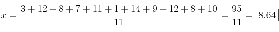 \overline{x}=\frac{3 + 12 + 8 + 7 + 11 + 1 + 14 + 9 + 12 + 8 + 10}{11}= \frac{95}{11}= \fbox{8.64} 