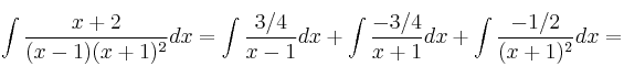 \int \frac{x+2}{(x-1)(x+1)^2}dx =\int \frac{3/4}{x-1}dx + \int \frac{-3/4}{x+1}dx + \int \frac{-1/2}{(x+1)^2}dx=