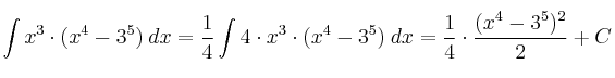 \int x^3 \cdot (x^4-3^5) \: dx = \frac{1}{4} \int 4 \cdot x^3 \cdot (x^4-3^5) \: dx = \frac{1}{4} \cdot \frac{(x^4-3^5)^2}{2} + C
