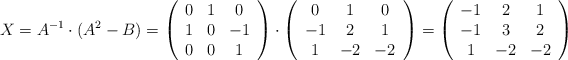 X=A^{-1} \cdot (A^2 - B)=\left( \begin{array}{ccc} 0 & 1 & 0 \\ 1 & 0 & -1 \\ 0 & 0 & 1\end{array} \right) \cdot \left( \begin{array}{ccc} 0 & 1 & 0 \\ -1 & 2 & 1 \\ 1 & -2 & -2\end{array} \right) = \left( \begin{array}{ccc} -1 & 2 & 1 \\ -1 & 3 & 2 \\ 1 & -2 & -2\end{array} \right)