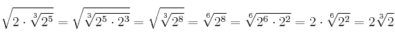 \sqrt{2\cdot\sqrt[3]{2^5}}=\sqrt{\sqrt[3]{2^5 \cdot 2^3}}=\sqrt{\sqrt[3]{2^8}}=\sqrt[6]{2^8}=\sqrt[6]{2^6 \cdot 2^2}=2 \cdot \sqrt[6]{2^2}=2 \sqrt[3]{2}