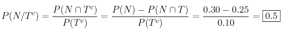 P(N/T^c)=\frac{P(N \cap T^c)}{P(T^c)}=\frac{P(N)-P(N \cap T)}{P(T^c)}=\frac{0.30-0.25}{0.10}=\fbox{0.5}