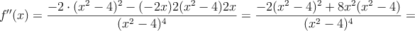 f^{\prime \prime}(x)=\frac{-2 \cdot (x^2-4)^2-(-2x)2(x^2-4)2x}{(x^2-4)^4} = \frac{-2(x^2-4)^2+8x^2(x^2-4)}{(x^2-4)^4}=