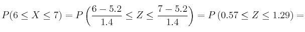 P(6 \leq X \leq 7) = P\left( \frac{6-5.2}{1.4} \leq Z \leq \frac{7-5.2}{1.4}\right)=P\left( 0.57 \leq Z \leq 1.29\right)=
