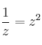 \frac{1}{z} = z^2