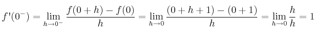 f\textsc{\char13}(0^-) = \lim_{h \rightarrow 0^-} \frac{f(0+h) -f(0)}{h} = \lim_{h \rightarrow 0} \frac{(0+h+1) - (0+1)}{h}= \lim_{h \rightarrow 0}\frac{h}{h}=1