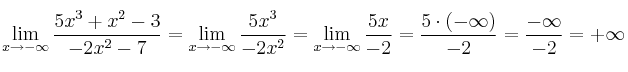 \lim\limits_{x \rightarrow -\infty} \frac{5x^3+x^2-3}{-2x^2-7} =\lim\limits_{x \rightarrow -\infty}  \frac{5x^3}{-2x^2}=\lim\limits_{x \rightarrow -\infty} \frac{5x}{-2}= \frac{5 \cdot (-\infty)}{-2}=\frac{-\infty}{-2}=+\infty