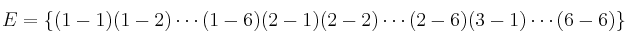 E=\{ (1-1)(1-2) \cdots (1-6)(2-1)(2-2) \cdots (2-6)(3-1)\cdots (6-6)\}