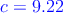 \textcolor{blue}{c  =  9.22}