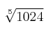  \sqrt[5]{1024} 