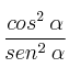 \frac{cos^2 \: \alpha}{sen^2 \: \alpha}