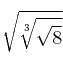\sqrt{\sqrt[3]{\sqrt{8}}}