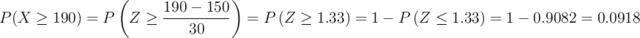 P(X \geq 190) = P\left(Z \geq \frac{190-150}{30}\right)=P\left(Z \geq 1.33\right)= 1- P\left(Z \leq 1.33\right)=1- 0.9082=0.0918