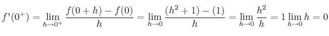 f\textsc{\char13}(0^+) = \lim_{h \rightarrow 0^+} \frac{f(0+h) -f(0)}{h} = \lim_{h \rightarrow 0} \frac{(h^2+1) - (1)}{h}= \lim_{h \rightarrow 0}\frac{h^2}{h}=1\lim_{h \rightarrow 0}h=0