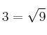 3 = \sqrt{9}