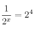  \frac{1}{2^x} = 2^4