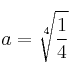 a=\sqrt[4]{\frac{1}{4}}