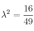 \lambda^2=\frac{16}{49}