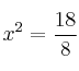 x^2 =\frac{18}{8}