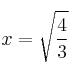 x= \sqrt{\frac{4}{3}}
