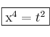 \fbox{x^4=t^2}