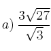 a) \: \frac{3 \sqrt{27}}{\sqrt{3}}