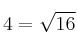 4 = \sqrt{16}