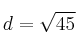 d=\sqrt{45}