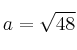 a = \sqrt{48}