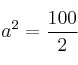 a^2=\frac{100}{2}