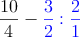 \frac{10}{4} - \textcolor{blue}{\frac{3}{2} :  \frac{2}{1} } 