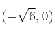 (-\sqrt{6},0)