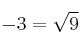-3 = \sqrt{9}