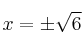 x=\pm \sqrt{6}