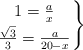 \left.  1 = \frac{a}{x} \atop \frac{\sqrt{3}}{3} = \frac{a}{20-x} \right\}