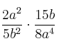 \frac{2a^2}{5b^2} \cdot \frac{15b}{8a^4}