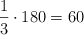 \frac{1}{3} \cdot 180 = 60