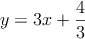 y = 3x + \frac{4}{3}